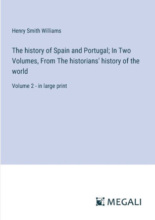The history of Spain and Portugal; In Two Volumes, From The historians' history of the world: Volume 2 - in large print