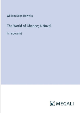 The World of Chance; A Novel: in large print