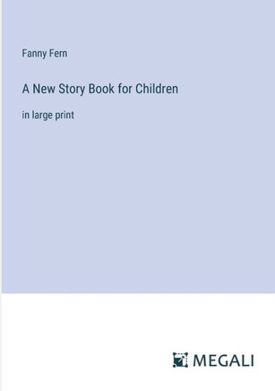 A New Story Book for Children: in large print