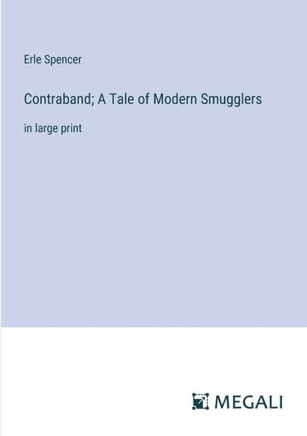 Contraband; A Tale of Modern Smugglers: in large print