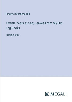 Twenty Years at Sea; Leaves From My Old Log-Books: in large print