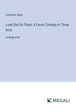 Look Out for Paint; A Farce Comedy in Three Acts: in large print