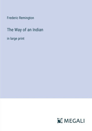 The Way of an Indian: in large print