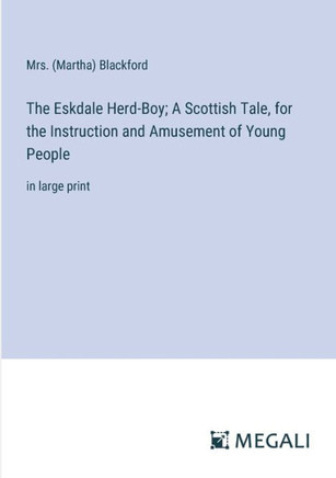 The Eskdale Herd-Boy; A Scottish Tale, for the Instruction and Amusement of Young People: in large print