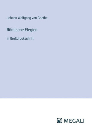 R?mische Elegien: in Gro?druckschrift