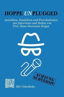 Hoppe Unplugged: Ansichten, Einsichten und Provokationen aus Interviews und Reden von Hans-Hermann Hoppe
