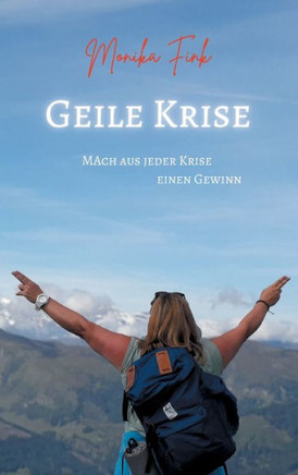 Geile Krise: Mach aus jeder Krise einen Gewinn