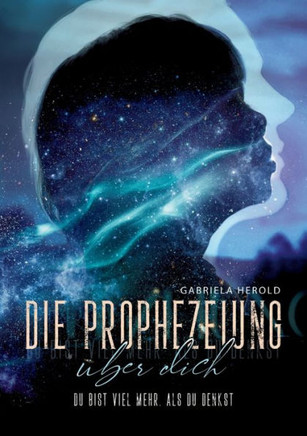 Die Prophezeiung ?ber dich - Ratgeber ?ber unbewusste selbsterf?llende Prophezeiungen: Du bist viel mehr, als du denkst - Entfessle jetzt dein ganzes