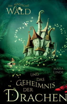 Der magische Wald und das Geheimnis der Drachen: Das besondere Kinderbuch voller Spannung. Eine mitrei?ende & faszinierende Geschichte f?r M?dchen und