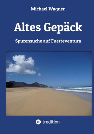 Altes Gep?ck - Roman: Spurensuche auf Fuerteventura