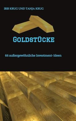 Goldst?cke: 66 au?ergew?hnliche Investment-Ideen
