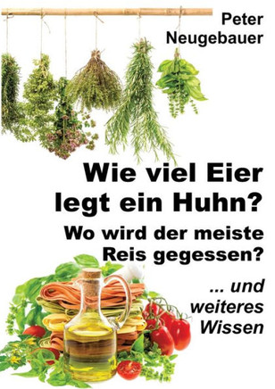 Wie viel Eier legt ein Huhn? Wo wird der meiste Reis gegessen?: ... und weiteres Wissen