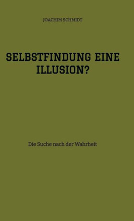 Selbstfindung eine Illusion?: Die Suche nach der Wahrheit