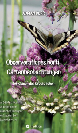 Observationes horti - Gartenbeobachtungen: Im Kleinen das Grosse sehen