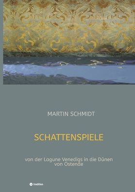 Schattenspiele: von der Lagune Venedigs in die D?nen von Ostende