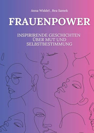 Frauenpower: Inspirierende Geschichten ?ber Mut und Selbstbestimmung
