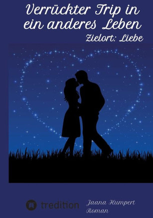 Verr?ckter Trip in ein anderes Leben: Zielort: Liebe