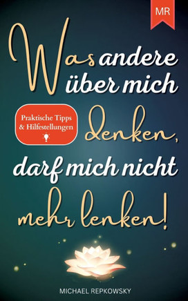 Was andere ?ber mich denken, darf mich nicht mehr lenken!