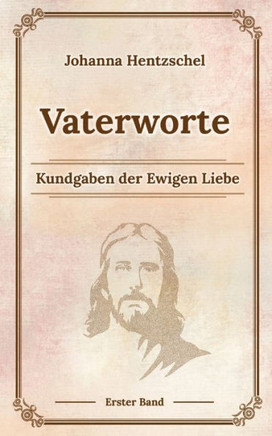 Vaterworte Bd. 1: Kundgaben der Ewigen Liebe