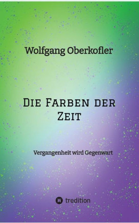 Die Farben der Zeit: Vergangenheit wird Gegenwart