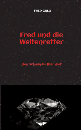 Fred und die Weltenretter - ein witziger, turbulenter Fantasyroman f?r junge Leserinnen und Leser ab 12 Jahren: Der schwarze Diamant - birgt ein f?r d