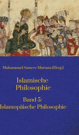 Islamische Philosophie: Band 5: Islamop?ische Philosophie