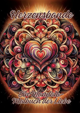 Herzensbande: Ein Mandala-Malbuch der Liebe