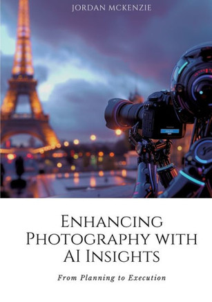 Enhancing Photography with AI Insights: From Planning to Execution