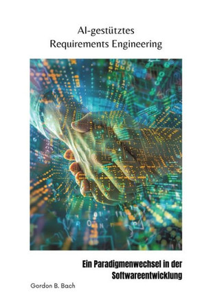 AI-gest?tztes Requirements Engineering: Ein Paradigmenwechsel in der Softwareentwicklung