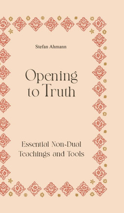 Opening to Truth: Essential Non-Dual Teachings and Tools