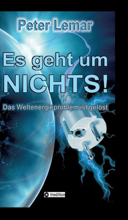 Es geht um Nichts!: Das Weltenergieproblem ist gel?st