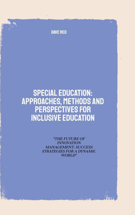 Special Education: Approaches, Methods and perspectives for inclusive education: ""THE FUTURE OF INNOVATION MANAGEMENT: SUCCESS STRATEGIES
