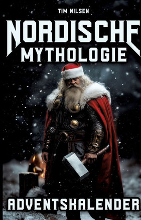 Nordische Mythologie Adventskalender: 24 packende Geschichten voller G?tter, Helden und Legenden - Das perfekte Geschenk f?r Liebhaber nordischer Myth