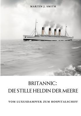 Britannic: Die stille Heldin der Meere: Vom Luxusdampfer zum Hospitalschiff
