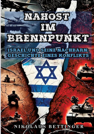 Nahost im Brennpunkt: Israel und seine Nachbarn Geschichte eines Konflikts