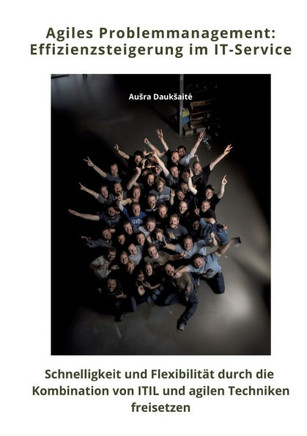 Agiles Problemmanagement: Effizienzsteigerung im IT-Service: Schnelligkeit und Flexibilit?t durch die Kombination von ITIL und agilen Techniken