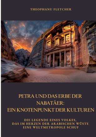 Petra und das Erbe der Nabat?er: Ein Knotenpunkt der Kulturen: Die Legende eines Volkes, das im Herzen der arabischen W?ste eine Weltmetropole schuf