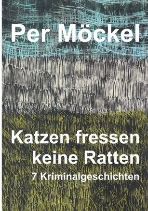 Katzen fressen keine Ratten: Sieben Kriminalgeschichten