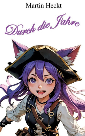 Durch die Jahre: Piratige Geschichten f?r Klein und Gro? Durch die Jahre: Piratige Geschichten f?r Klein und Gro?