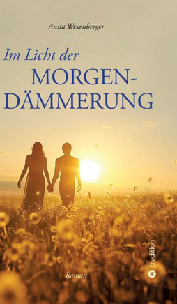 Im Licht der Morgend?mmerung: Eine au?ergew?hnliche Liebesgeschichte voller Tiefsinn und Poesie