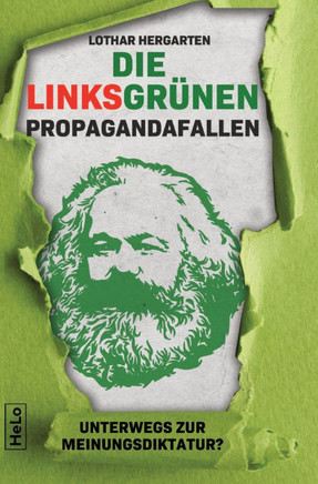 Die Linksgr?nen Propagandafallen: Unterwegs zur Meinungsdiktatur