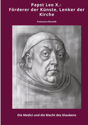 Papst Leo X.: F?rderer der K?nste, Lenker der Kirche: Die Medici und die Macht des Glaubens