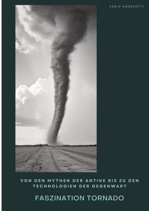 Faszination Tornado: Von den Mythen der Antike bis zu den Technologien der Gegenwart