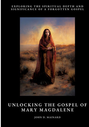 Unlocking the Gospel of Mary Magdalene: Exploring the Spiritual Depth and Significance of a Forgotten Gospel