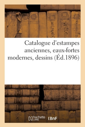 Catalogue D'Estampes Anciennes, Eaux-Fortes Modernes, Dessins (French Edition)