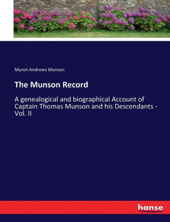 The Munson Record: A genealogical and biographical Account of Captain Thomas Munson and his Descendants - Vol. II