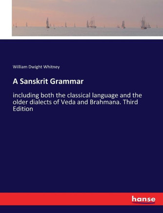 A Sanskrit Grammar: including both the classical language and the older dialects of Veda and Brahmana. Third Edition