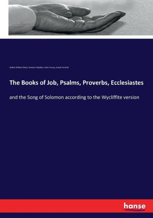 The Books of Job, Psalms, Proverbs, Ecclesiastes: and the Song of Solomon according to the Wycliffite version