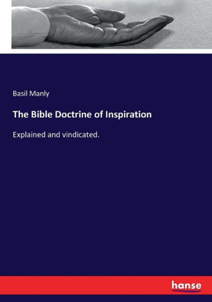The Bible Doctrine of Inspiration: Explained and vindicated.