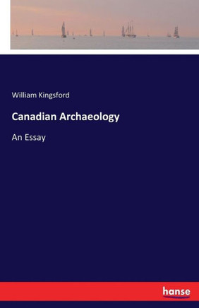 Canadian Archaeology: An Essay